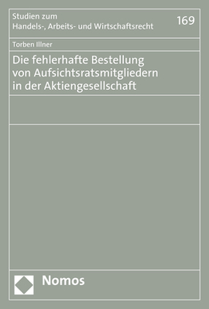 Die fehlerhafte Bestellung von Aufsichtsratsmitgliedern in der Aktiengesellschaft von Illner,  Torben