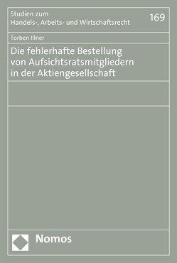 Die fehlerhafte Bestellung von Aufsichtsratsmitgliedern in der Aktiengesellschaft von Illner,  Torben