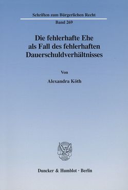 Die fehlerhafte Ehe als Fall des fehlerhaften Dauerschuldverhältnisses. von Köth,  Alexandra