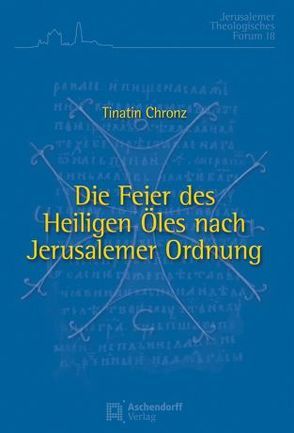 Die Feier des Heiligen Öles nach Jerusalemer Ordnung von Chronz,  Tinatin