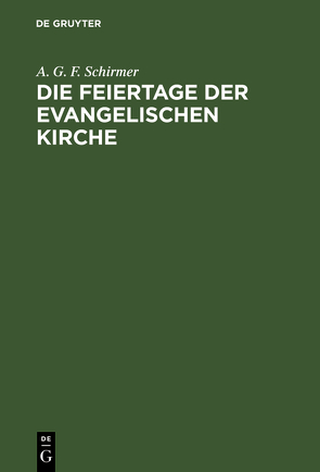 Die Feiertage der evangelischen Kirche von Schirmer,  A. G. F.