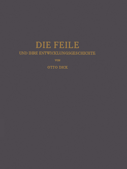 Die Feile und ihre Entwicklungsgeschichte von Dick,  Otto