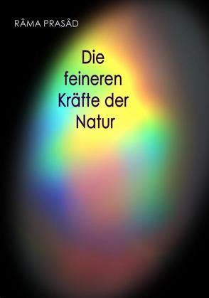 Die feineren Kräfte der Natur und ihr Einfluss auf Menschenleben und Menschenschicksale von Prasad,  Rama