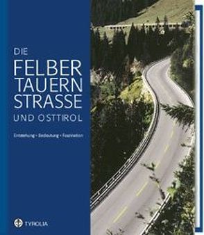 Die Felbertauernstrasse und Osttirol von Blecha,  Hans, Gomig,  Leo, Heinzle,  Erwin, Klocker,  Anton, Machne,  Helga, Obwexer,  Hermann, Pistauer,  Michael