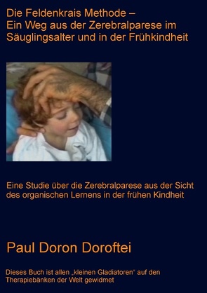 Die Feldenkrais Methode – Ein Weg aus der Zerebralparese im Säuglingsalter und in der Frühkindheit von Doron Doroftei,  Paul