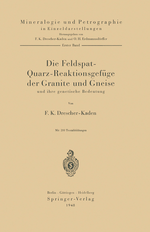 Die Feldspat-Quarz-Reaktionsgefüge der Granite und Gneise und ihre genetische Bedeutung von Drescher-Kaden,  F. K.