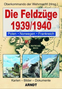 Die Feldzüge 1939/1940 von Oberkommando der Wehrmacht