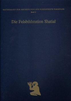 Die Felsbildstation Shatial von Bemmann,  Martin, Fussman,  Gérard, Hauptmann,  Harald, Hinüber,  Oskar von, Höllmann,  Thomas O, Jettmar,  Karl, König,  Ditte, Sims-Williams,  Nicholas