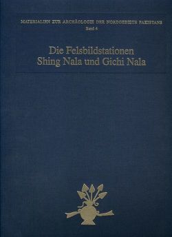 Die Felsbildstationen Shing Nala und Gichi Nala von Bandini-König,  Ditte, Dickoré,  W Bernhard, Hauptmann,  Harald, Hinüber,  Oskar von, Reingruber,  Agathe, Sepi,  Elisabeth, Tahir,  A M, Wagner,  A Günther