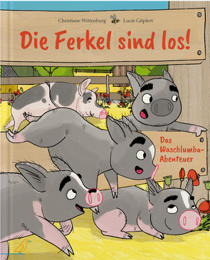 Die Ferkel sind los! von Göpfert,  Lucie, Wittenburg,  Christiane