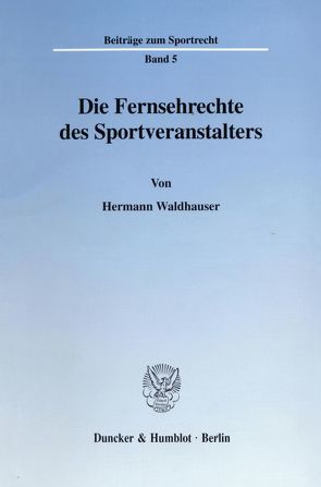 Die Fernsehrechte des Sportveranstalters. von Waldhauser,  Hermann