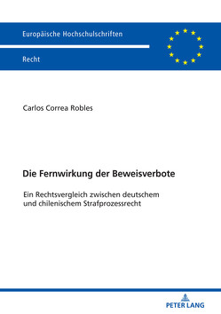 Die Fernwirkung der Beweisverbote von Correa Robles,  Carlos