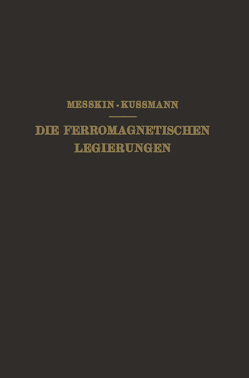 Die Ferromagnetischen Legierungen und Ihre Gewerbliche Verwendung von Kußmann,  A., Messkin,  W. S.