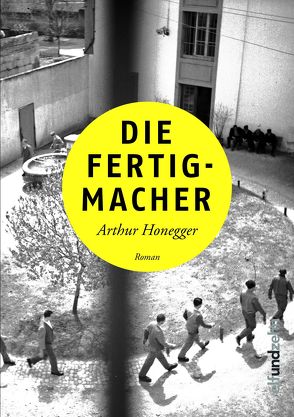 Die Fertigmacher von Honegger,  Arthur