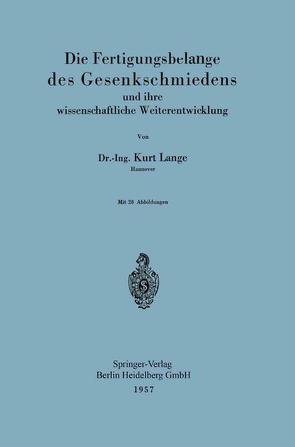 Die Fertigungsbelange des Gesenkschmiedens und ihre wissenschaftliche Weiterentwicklung von Lange,  Kurt