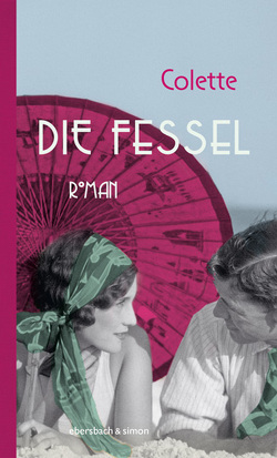 Die Fessel von Colette,  Sidonie-Gabrielle Claudine, Zoller,  Grit