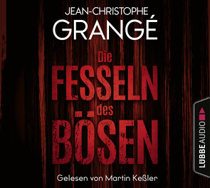 Die Fesseln des Bösen von Grangé,  Jean-Christophe, Keßler,  Martin, Werner-Richter,  Ulrike