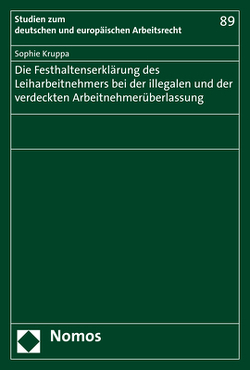 Die Festhaltenserklärung des Leiharbeitnehmers bei der illegalen und der verdeckten Arbeitnehmerüberlassung von Kruppa,  Sophie