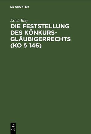 Die Feststellung des Könkursgläubigerrechts (KO § 146) von Bley,  Erich