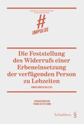 Die Feststellung des Widerrufs einer Erbeneinsetzung der verfügenden Person zu Lebzeiten von Sutter-Somm,  Thomas, Walleser,  Jannick Andreas