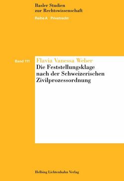 Die Feststellungsklage nach der Schweizerischen Zivilprozessordnung von Weber,  Flavia Vanessa