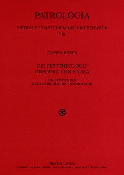 Die Festtheologie Gregors von Nyssa von Rexer,  Jochen