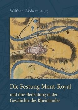 Die Festung Mont-Royal und ihre Bedeutung in der Geschichte des Rheinlandes von Gibbert,  Wilfried