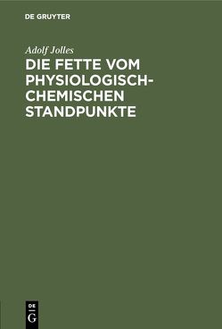 Die Fette vom physiologisch-chemischen Standpunkte von Jolles,  Adolf