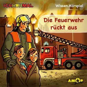 Die Feuerwehr rückt aus – Wissen.Hörspiel ICHHöRMAL von Braun,  Richard, Kehn,  Regina, Petzold,  Bert Alexander