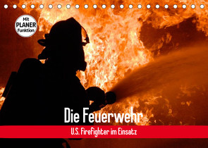 Die Feuerwehr. U.S. Firefighter im Einsatz (Tischkalender 2023 DIN A5 quer) von Stanzer,  Elisabeth