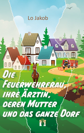 Die Feuerwehrfrau, ihre Ärztin, deren Mutter und das ganze Dorf von Jakob,  Lo