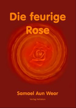 Die feurige Rose von Aun Weor,  Samael, Syring,  Osmar Henry