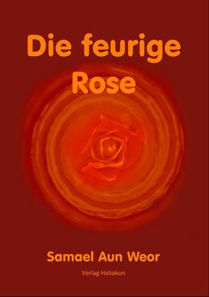 Die feurige Rose von Aun Weor,  Samael, Syring,  Osmar Henry