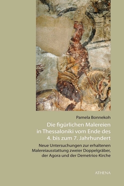 Die figürlichen Malereien in Thessaloniki vom Ende des 4. bis zum 7. Jahrhundert von Bonnekoh,  Pamela