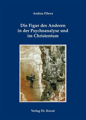 Die Figur des Anderen in der Psychoanalyse und im Christentum von Filova,  Andrea