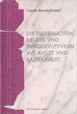 Die figürlichen Rundskulpturen und Reliefs aus Augst und Kaiseraugst von Bossert-Radtke,  Claudia, Frölich,  Andrea, Füller,  E, Furger,  Alex R, Lüscher,  Geneviève, Schaad,  P, Schaub,  M