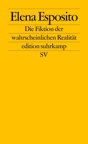 Die Fiktion der wahrscheinlichen Realität von Esposito,  Elena, Reinhardt,  Nicole