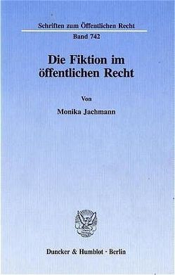 Die Fiktion im öffentlichen Recht. von Jachmann,  Monika