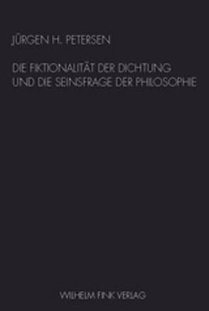 Die Fiktionalität der Dichtung und die Seinsfrage der Philosophie von Petersen,  Jürgen H.