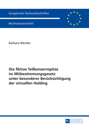 Die fiktive Teilkonzernspitze im Mitbestimmungsgesetz unter besonderer Berücksichtigung der virtuellen Holding von Wenker,  Barbara