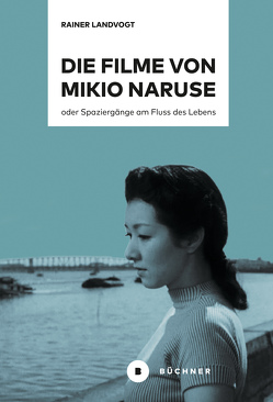 Die Filme von Mikio Naruse von Landvogt,  Rainer