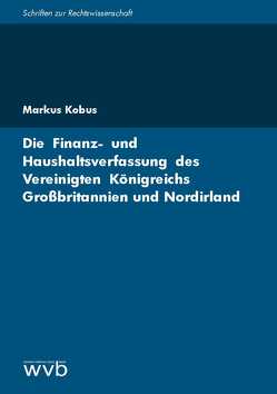 Die Finanz- und Haushaltsverfassung des Vereinigten Königreichs Großbritannien und Nordirland von Kobus,  Markus