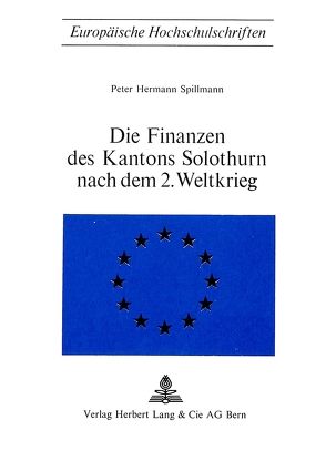 Die Finanzen des Kantons Solothurn nach dem 2. Weltkrieg von Spillmann,  Peter Hermann