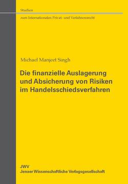 Die finanzielle Auslagerung und Absicherung von Risiken im Handelsschiedsverfahren von Singh,  Michael Manjeet