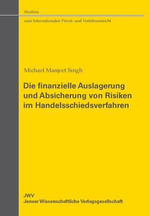 Die finanzielle Auslagerung und Absicherung von Risiken im Handelsschiedsverfahren von Singh,  Michael Manjeet