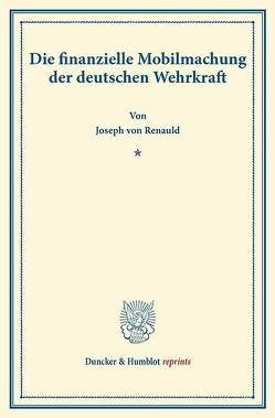 Die finanzielle Mobilmachung der deutschen Wehrkraft. von Renauld,  Joseph von