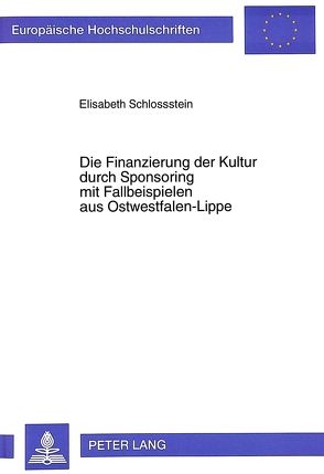 Die Finanzierung der Kultur durch Sponsoring mit Fallbeispielen aus Ostwestfalen-Lippe von Schlossstein,  Elisabeth