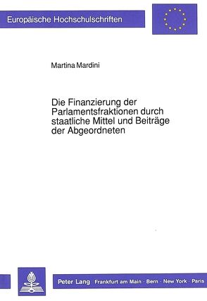 Die Finanzierung der Parlamentsfraktionen durch staatliche Mittel und Beiträge der Abgeordneten von Mardini,  Martina