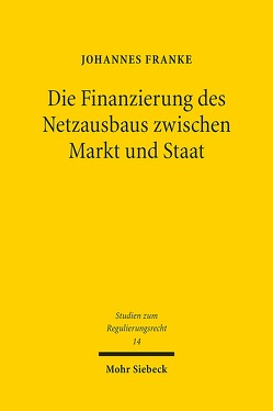 Die Finanzierung des Netzausbaus zwischen Markt und Staat von Franke,  Johannes