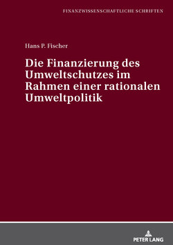 Die Finanzierung des Umweltschutzes im Rahmen einer rationalen Umweltpolitik